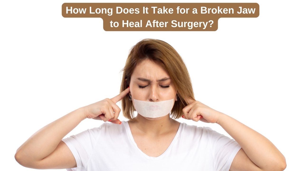 How Long Does It Take for a Broken Jaw to Heal After Surgery?