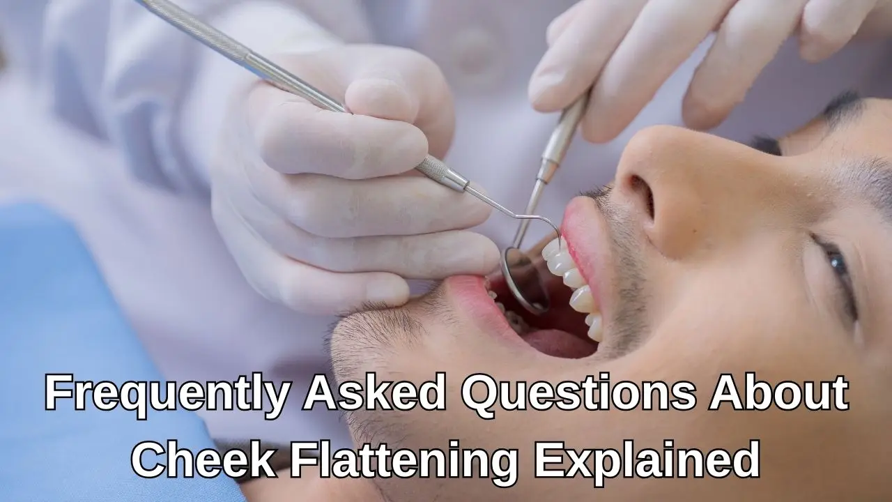 Frequently Asked Questions About Cheek Flattening Explained